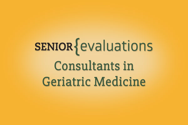 Senior Evaluations - Consultants in Geriatric Medicine